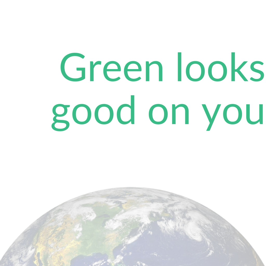 Picture of a globe with the slogan 'green looks good on you' to represent the power of sustainability training and ESG simulations.
